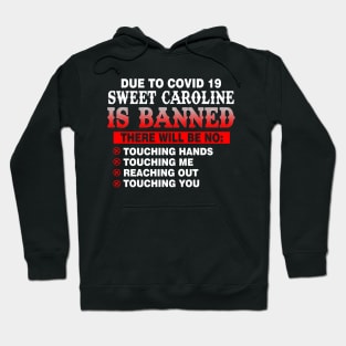 Due to Covid 19 Sweet Caroline is Banned Hoodie